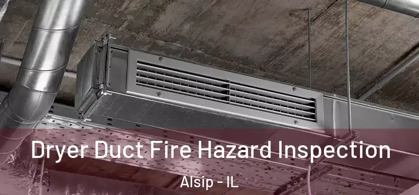 Dryer Duct Fire Hazard Inspection Alsip - IL
