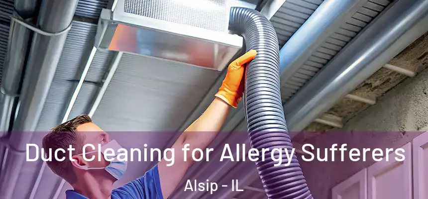  Duct Cleaning for Allergy Sufferers Alsip - IL