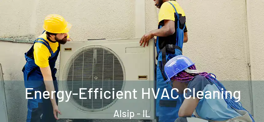 Energy-Efficient HVAC Cleaning Alsip - IL
