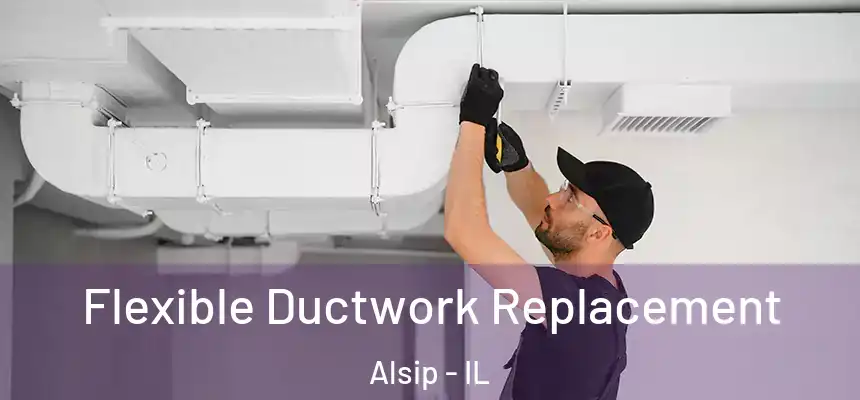  Flexible Ductwork Replacement Alsip - IL